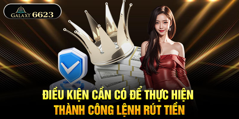 Điều kiện cần có để thực hiện thành công lệnh rút tiền