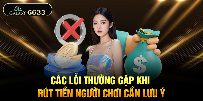 Các lỗi thường gặp khi rút tiền người chơi cần lưu ý