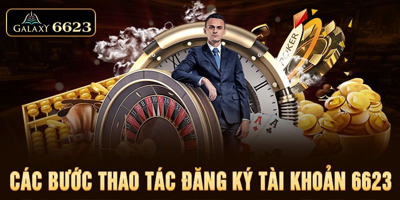 Các bước thao tác đăng ký tài khoản 6623