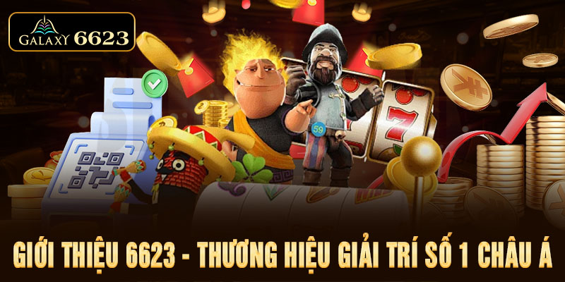 Giới thiệu 6623 - Thương hiệu giải trí số 1 Châu Á Giới thiệu 6623 - Thương hiệu giải trí số 1 Châu Á